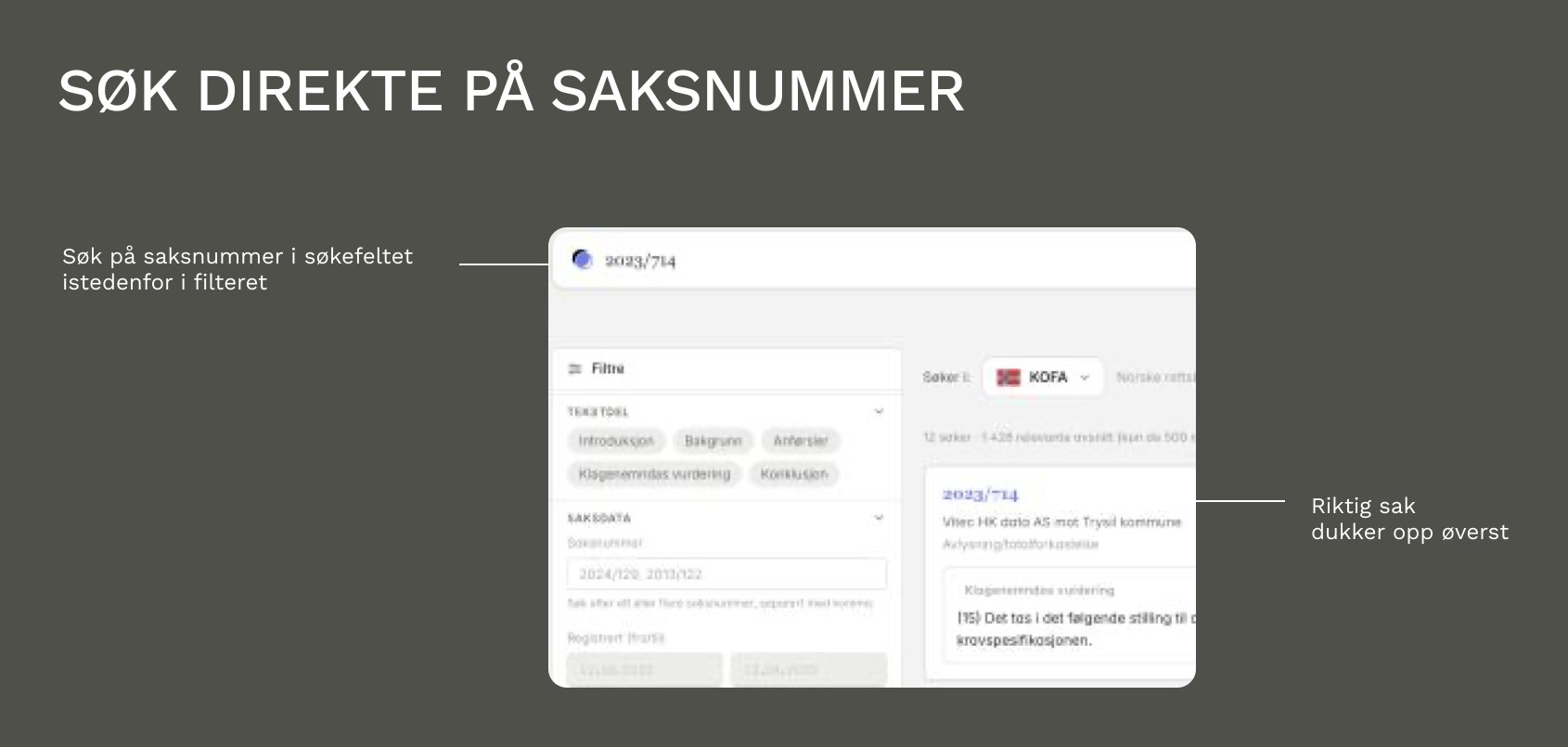 Søk direkte på saksnummer: saksnummeret skrives i søkefeltet i stedet for i filteret, og riktig sak dukker opp øverst.